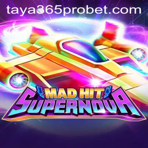 MadHitSupernova: Introducing an Explosive New Gaming Experience with Taya365 Pro